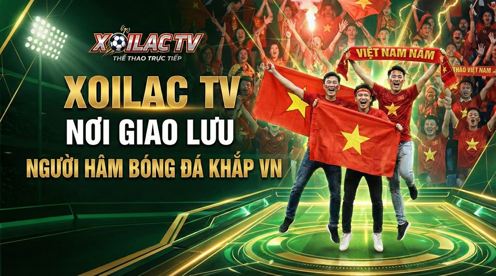 Xoilac TV nơi giao lưu người hâm mộ bóng đá VN